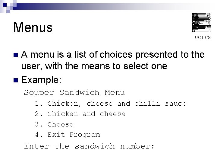 Menus UCT-CS A menu is a list of choices presented to the user, with