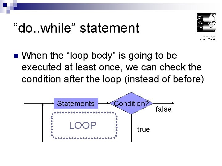 “do. . while” statement UCT-CS n When the “loop body” is going to be
