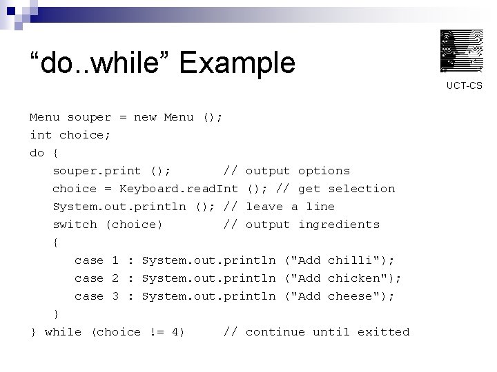 “do. . while” Example UCT-CS Menu souper = new Menu (); int choice; do