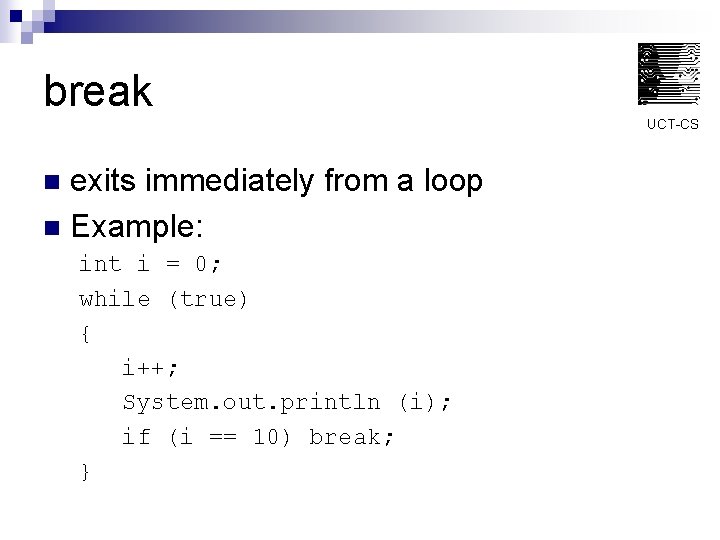 break UCT-CS exits immediately from a loop n Example: n int i = 0;