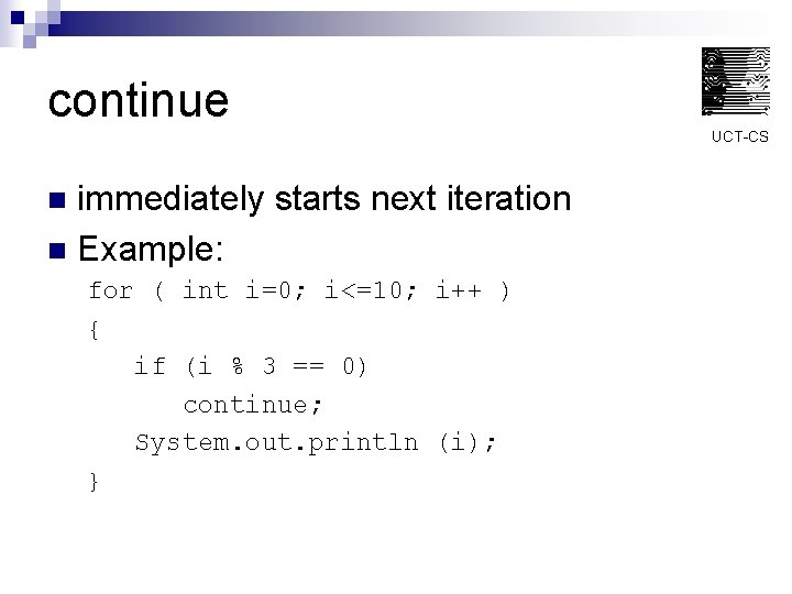 continue UCT-CS immediately starts next iteration n Example: n for ( int i=0; i<=10;