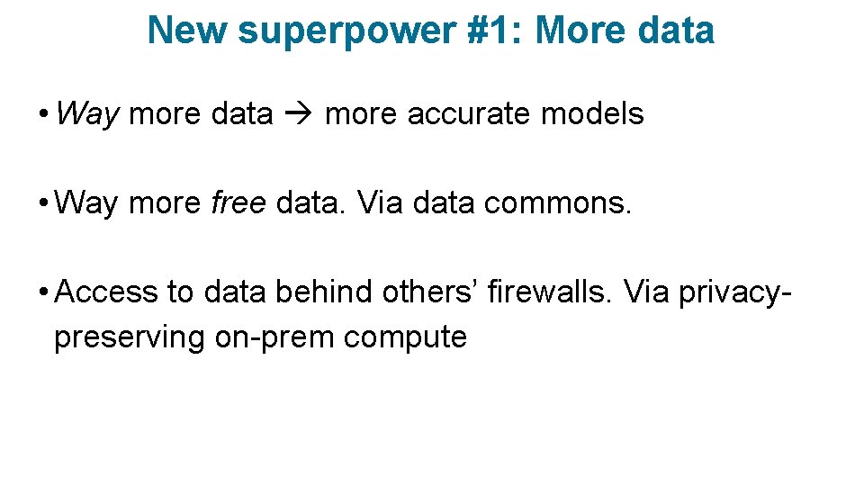 New superpower #1: More data • Way more data more accurate models • Way