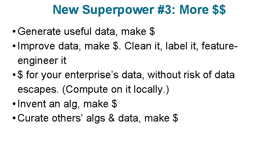 New Superpower #3: More $$ • Generate useful data, make $ • Improve data,