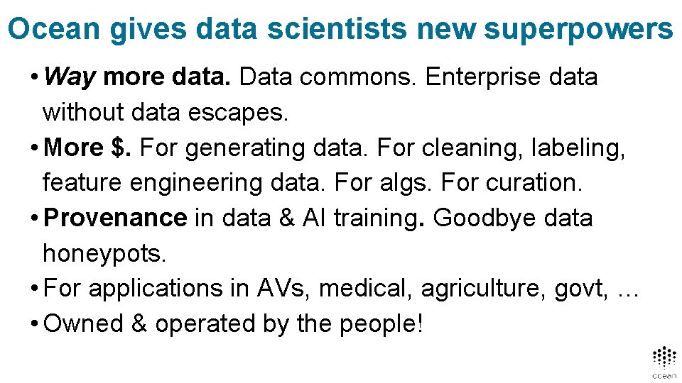 Ocean gives data scientists new superpowers • Way more data. Data commons. Enterprise data