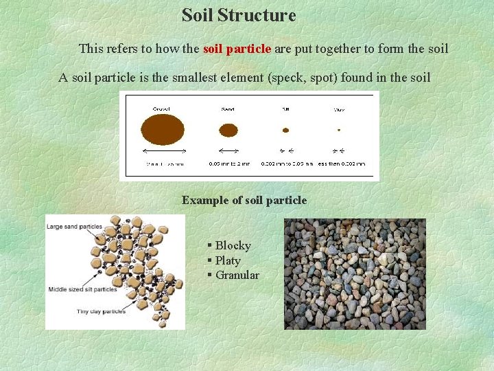 Soil Structure This refers to how the soil particle are put together to form