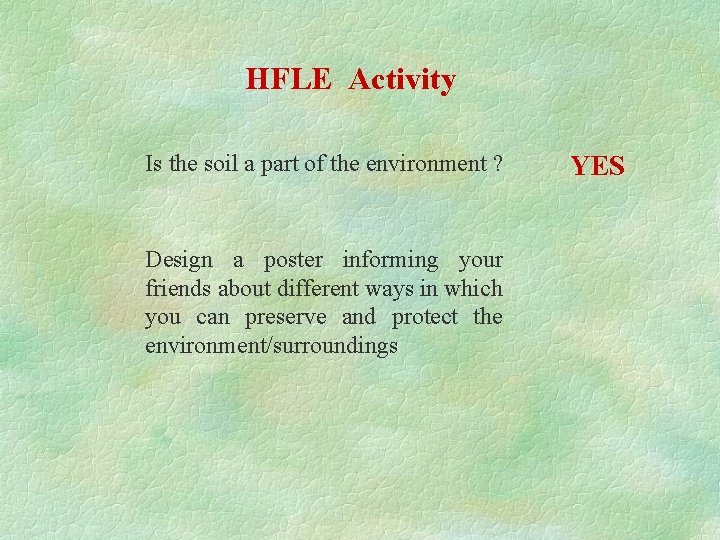 HFLE Activity Is the soil a part of the environment ? Design a poster