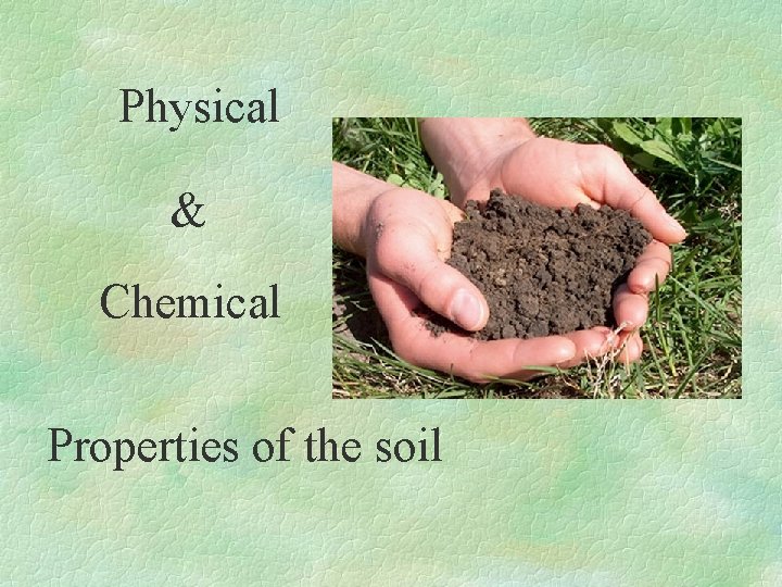 Physical & Chemical Properties of the soil 