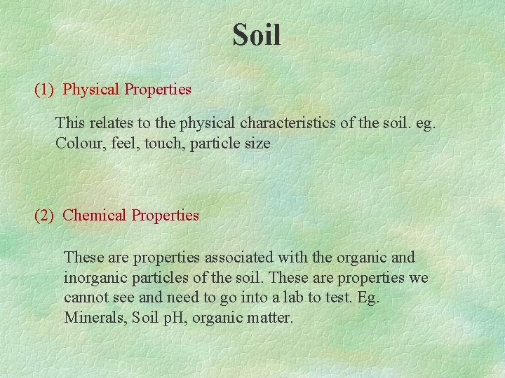Soil (1) Physical Properties This relates to the physical characteristics of the soil. eg.