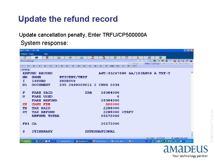 Update the refund record Update cancellation penalty, Enter TRFU/CP 500000 A © 2006 Amadeus