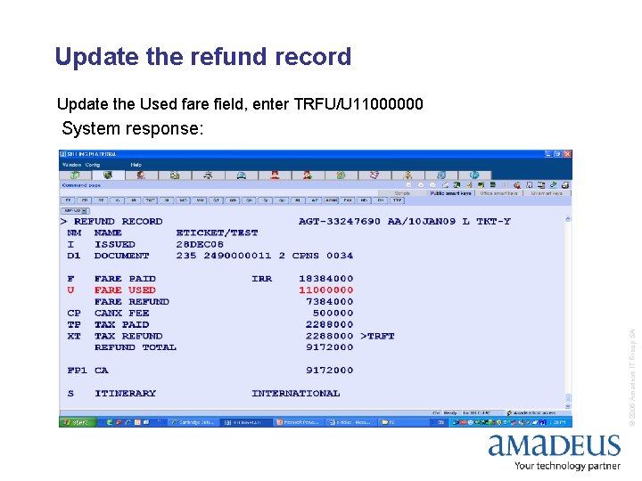 Update the refund record Update the Used fare field, enter TRFU/U 11000000 © 2006