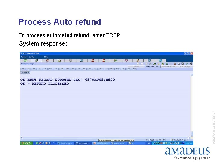 Process Auto refund To process automated refund, enter TRFP © 2006 Amadeus IT Group