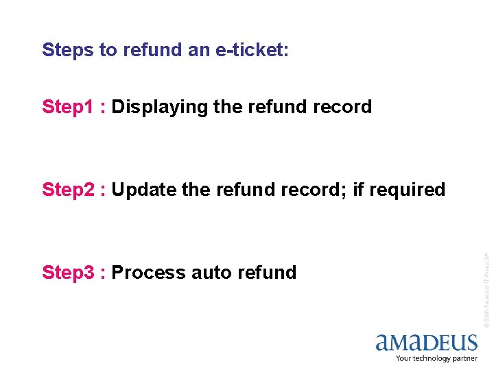 Steps to refund an e-ticket: Step 1 : Displaying the refund record Step 3