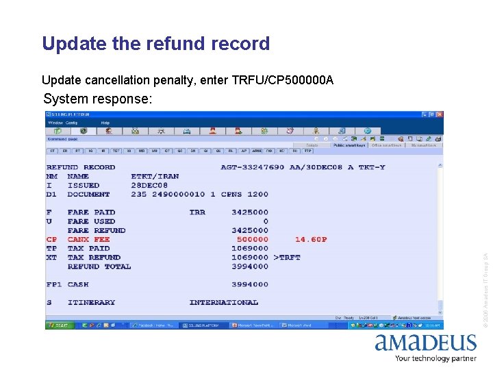 Update the refund record Update cancellation penalty, enter TRFU/CP 500000 A © 2006 Amadeus