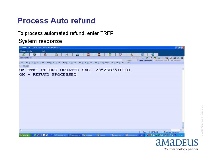 Process Auto refund To process automated refund, enter TRFP © 2006 Amadeus IT Group