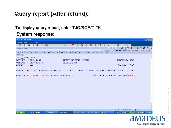 Query report (After refund): To display query report, enter TJQ/SOF/T-TK © 2006 Amadeus IT