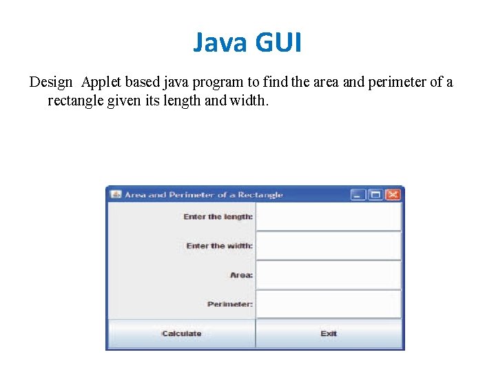Java GUI Design Applet based java program to find the area and perimeter of