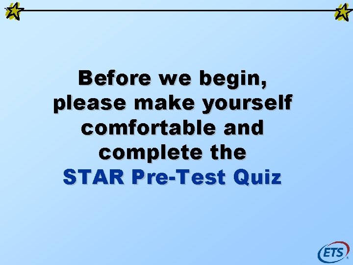 Before we begin, please make yourself comfortable and complete the STAR Pre-Test Quiz 