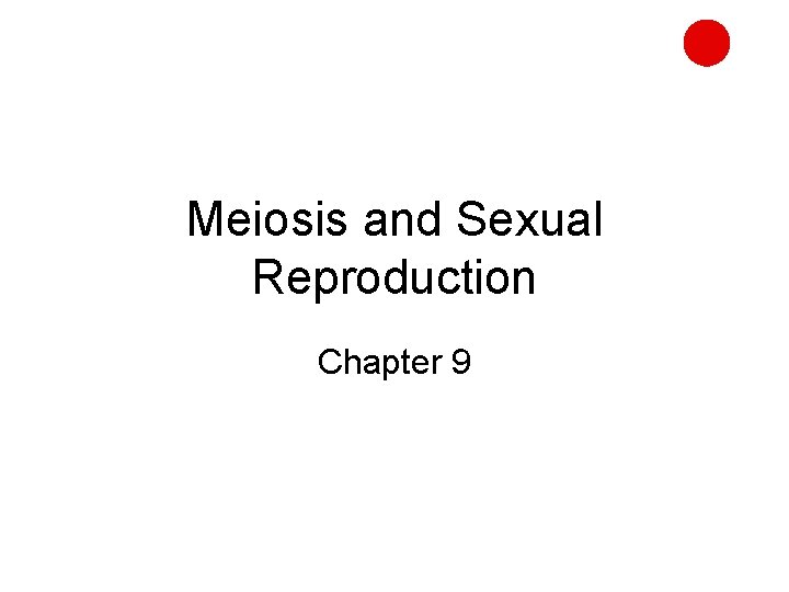 Meiosis and Sexual Reproduction Chapter 9 