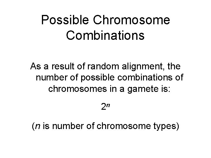 Possible Chromosome Combinations As a result of random alignment, the number of possible combinations
