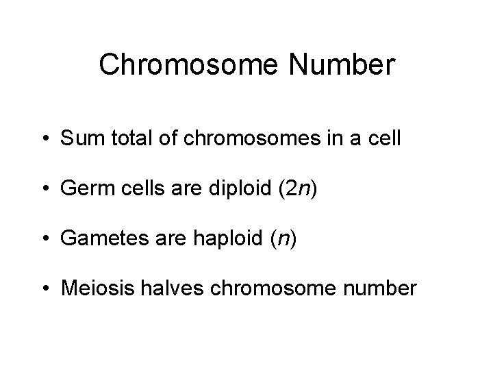 Chromosome Number • Sum total of chromosomes in a cell • Germ cells are