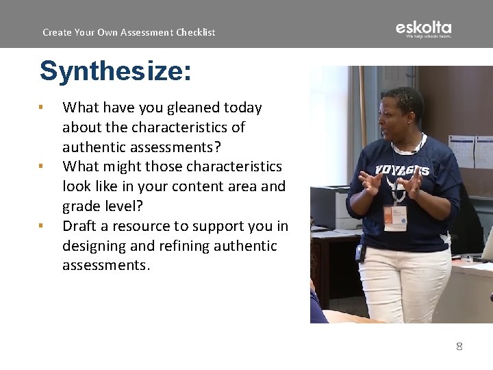 Create Your Own Assessment Checklist Synthesize: ▪ ▪ ▪ What have you gleaned today