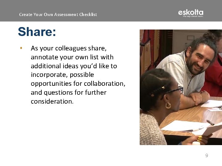 Create Your Own Assessment Checklist Share: ▪ As your colleagues share, annotate your own