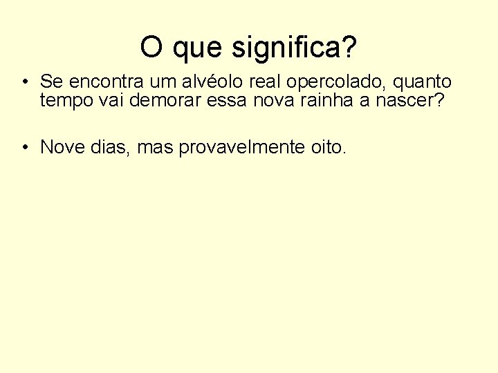 O que significa? • Se encontra um alvéolo real opercolado, quanto tempo vai demorar