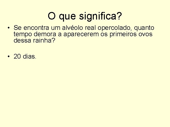 O que significa? • Se encontra um alvéolo real opercolado, quanto tempo demora a