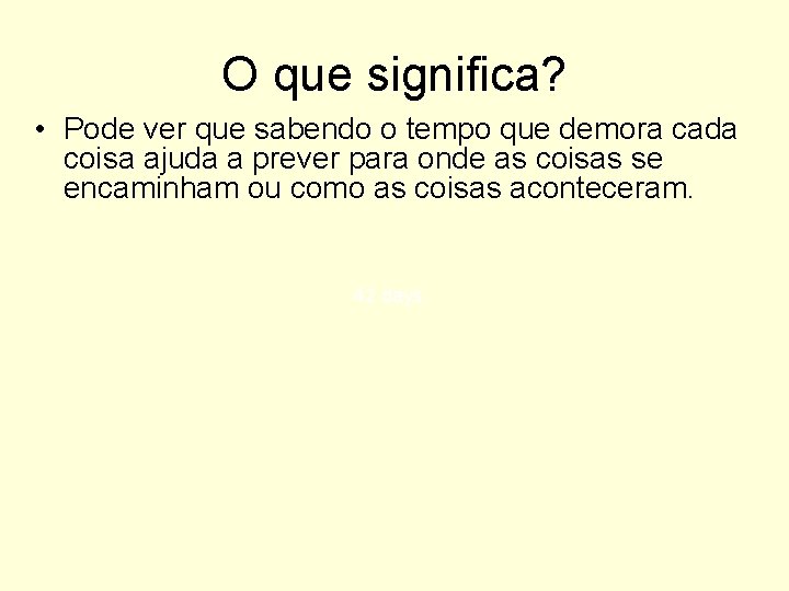 O que significa? • Pode ver que sabendo o tempo que demora cada coisa