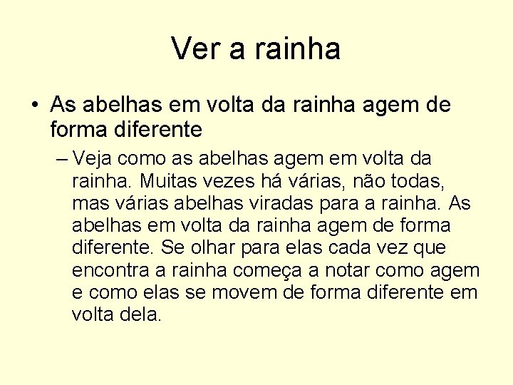 Ver a rainha • As abelhas em volta da rainha agem de forma diferente