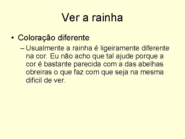 Ver a rainha • Coloração diferente – Usualmente a rainha é ligeiramente diferente na