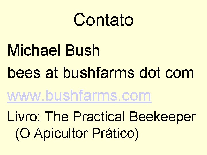 Contato Michael Bush bees at bushfarms dot com www. bushfarms. com Livro: The Practical