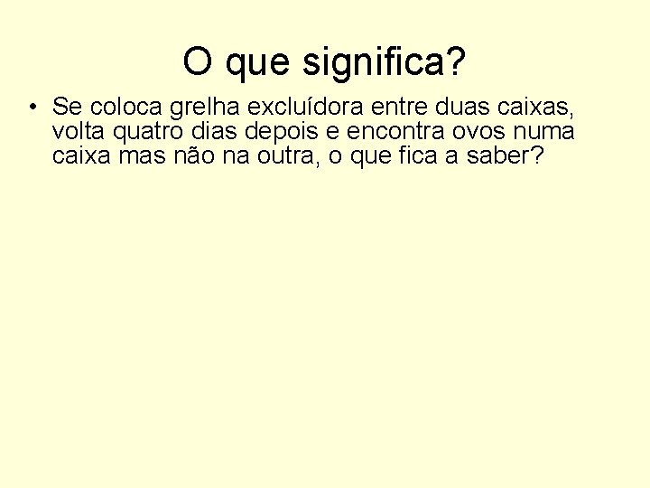 O que significa? • Se coloca grelha excluídora entre duas caixas, volta quatro dias