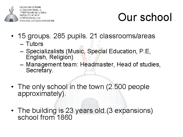 Our school • 15 groups. 285 pupils. 21 classrooms/areas – Tutors – Specializalists (Music,