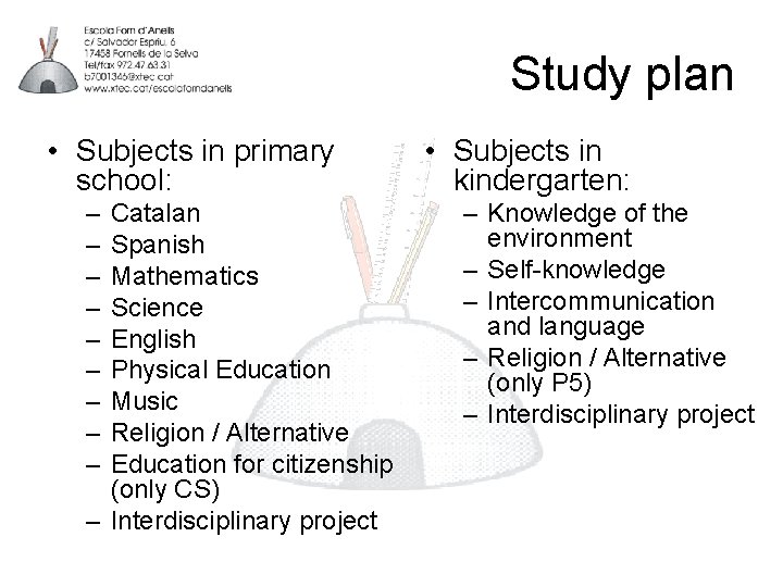 Study plan • Subjects in primary school: – – – – – Catalan Spanish