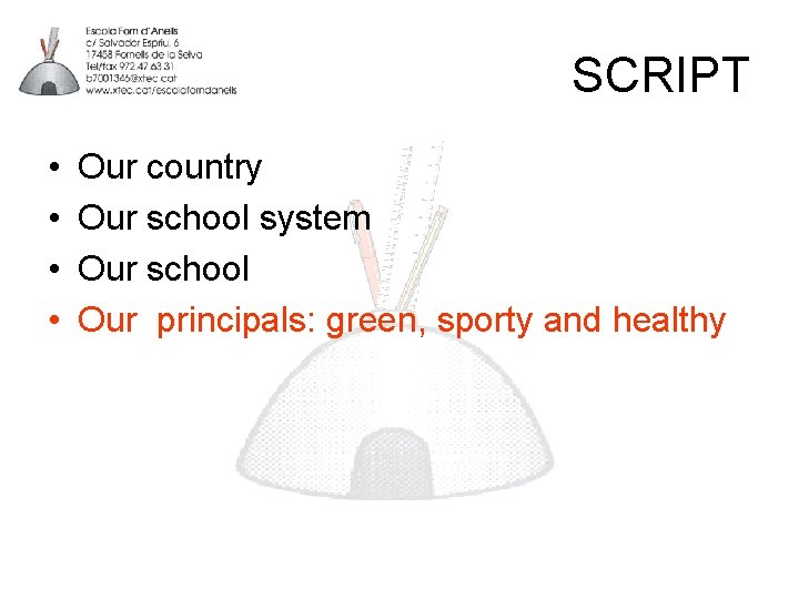 SCRIPT • • Our country Our school system Our school Our principals: green, sporty