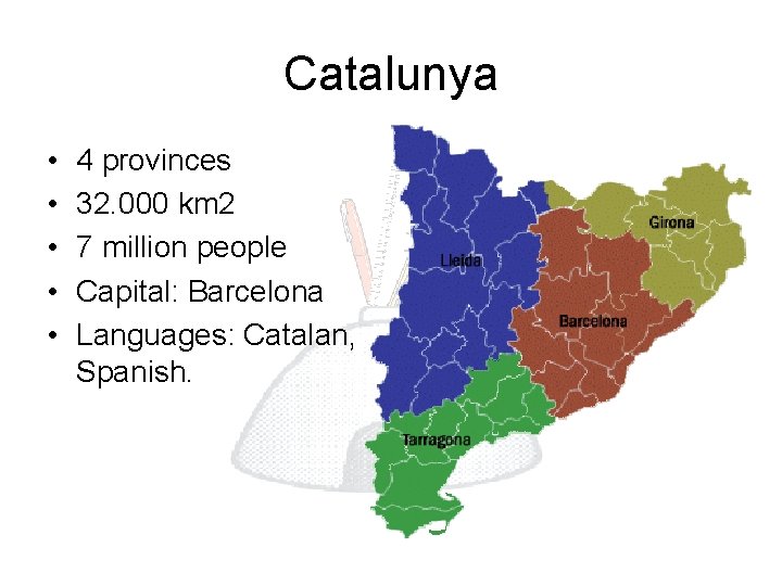 Catalunya • • • 4 provinces 32. 000 km 2 7 million people Capital: