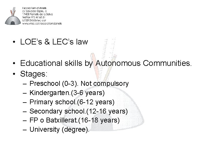  • LOE’s & LEC’s law • Educational skills by Autonomous Communities. • Stages: