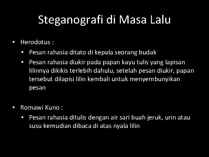 Steganografi di Masa Lalu • Herodotus : • Pesan rahasia ditato di kepala seorang