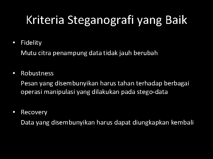 Kriteria Steganografi yang Baik • Fidelity Mutu citra penampung data tidak jauh berubah •