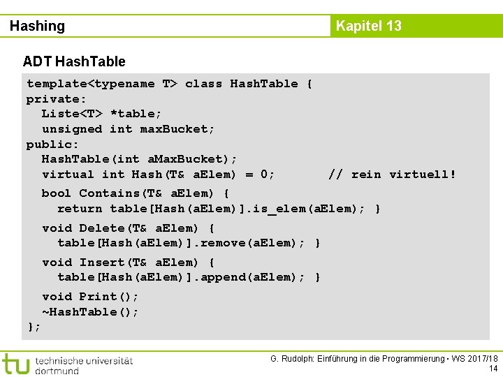 Hashing Kapitel 13 ADT Hash. Table template<typename T> class Hash. Table { private: Liste<T>