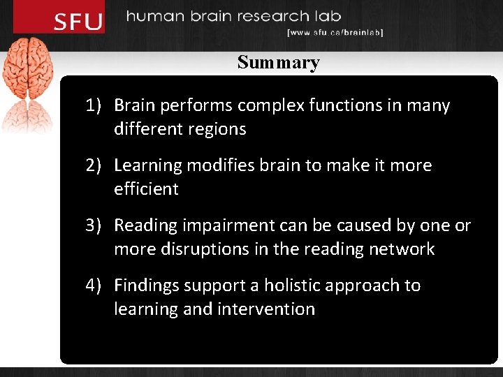 Summary 1) Brain performs complex functions in many different regions 2) Learning modifies brain