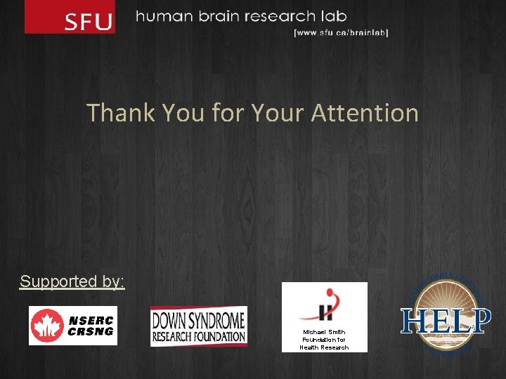 Thank You for Your Attention Supported by: Michael Smith Foundation for Health Research 