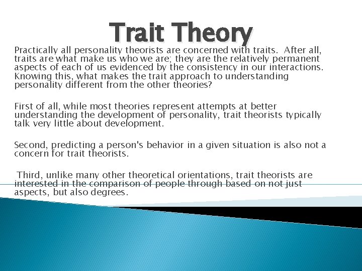 Trait Theory Practically all personality theorists are concerned with traits. After all, traits are