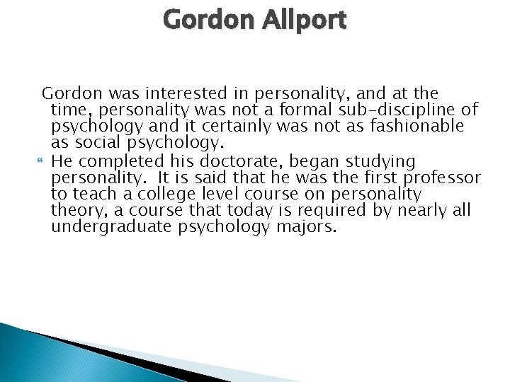 Gordon Allport Gordon was interested in personality, and at the time, personality was not