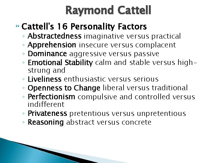 Raymond Cattell's 16 Personality Factors ◦ ◦ ◦ ◦ ◦ Abstractedness imaginative versus practical