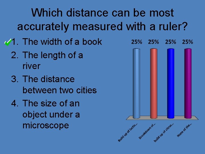 Which distance can be most accurately measured with a ruler? 1. The width of