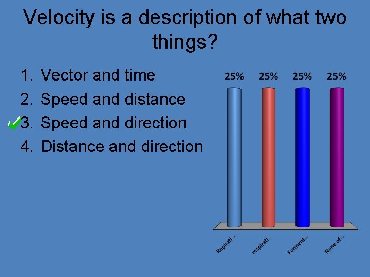 Velocity is a description of what two things? 1. 2. 3. 4. Vector and