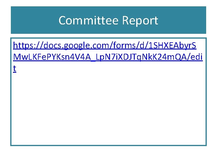 Committee Report https: //docs. google. com/forms/d/1 SHXEAbyr. S Mw. LKFe. PYKsn 4 V 4