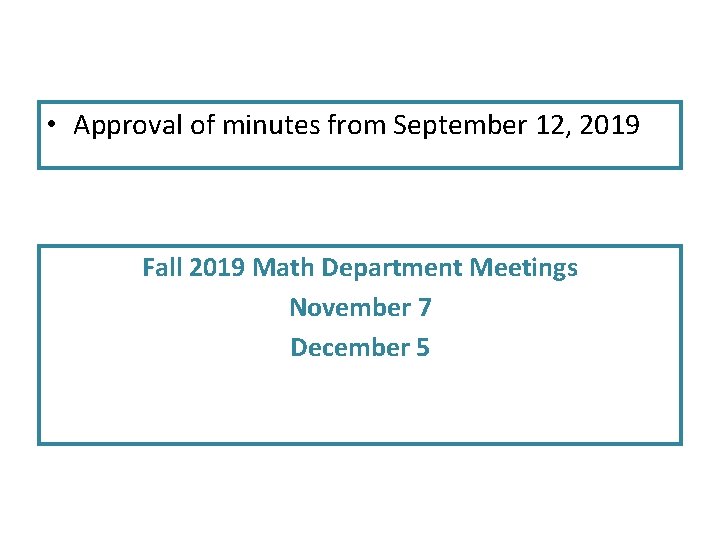 • Approval of minutes from September 12, 2019 Fall 2019 Math Department Meetings